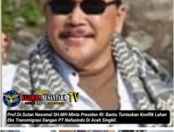 Prof.Dr.Sutan Nasomal SH.MH Minta Presiden RI: Bantu Tuntaskan Konflik Lahan Eks Transmigrasi Dangan PT Nafasindo Di Aceh Singkil.