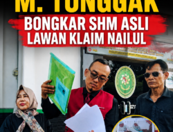 KUASA HUKUM M. TONGGAK BONGKAR SHM ASLI LAWAN KLAIM NAILUL